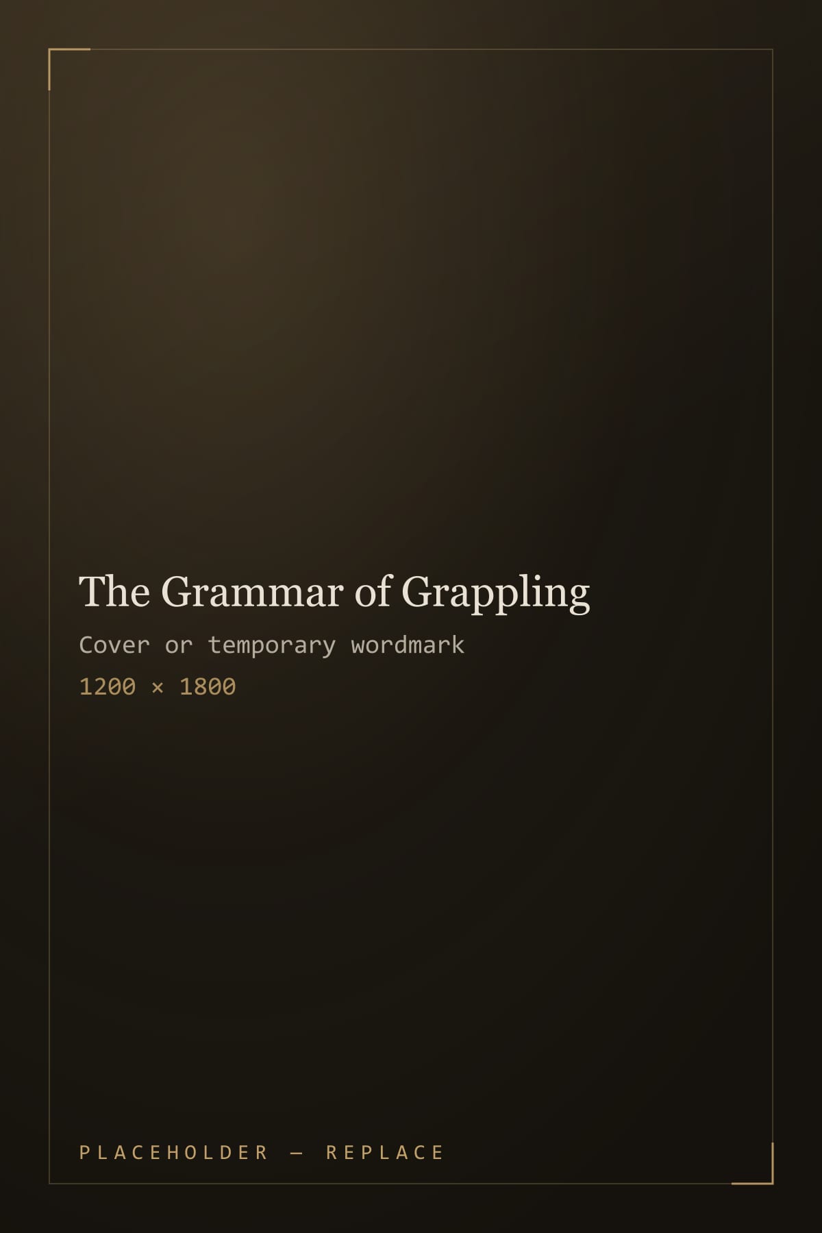 Temporary cover treatment for The Grammar of Grappling by Andrew Valentine.